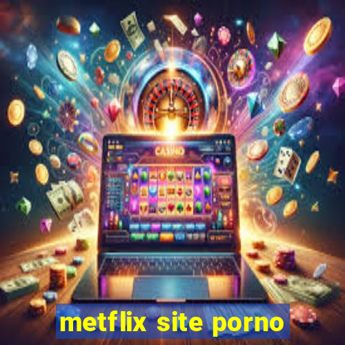 metflix site porno